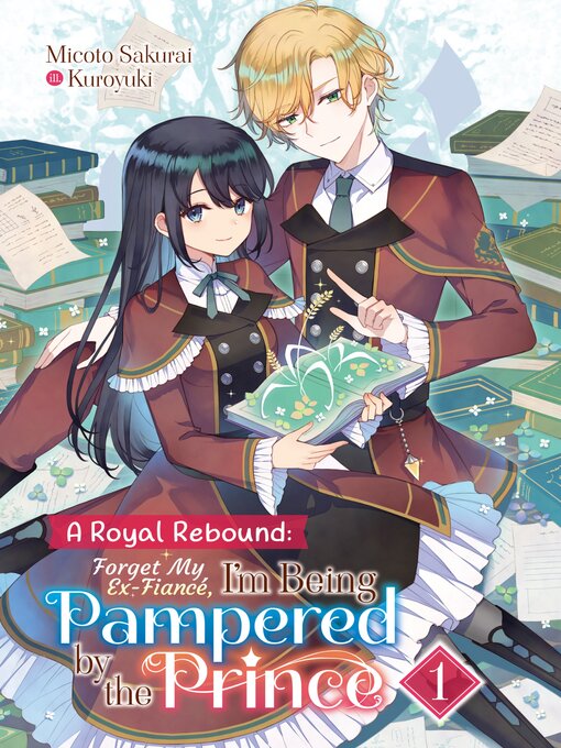 Title details for A Royal Rebound: Forget My Ex-Fiancé, I'm Being Pampered by the Prince!, Volume 1 by Micoto Sakurai - Available